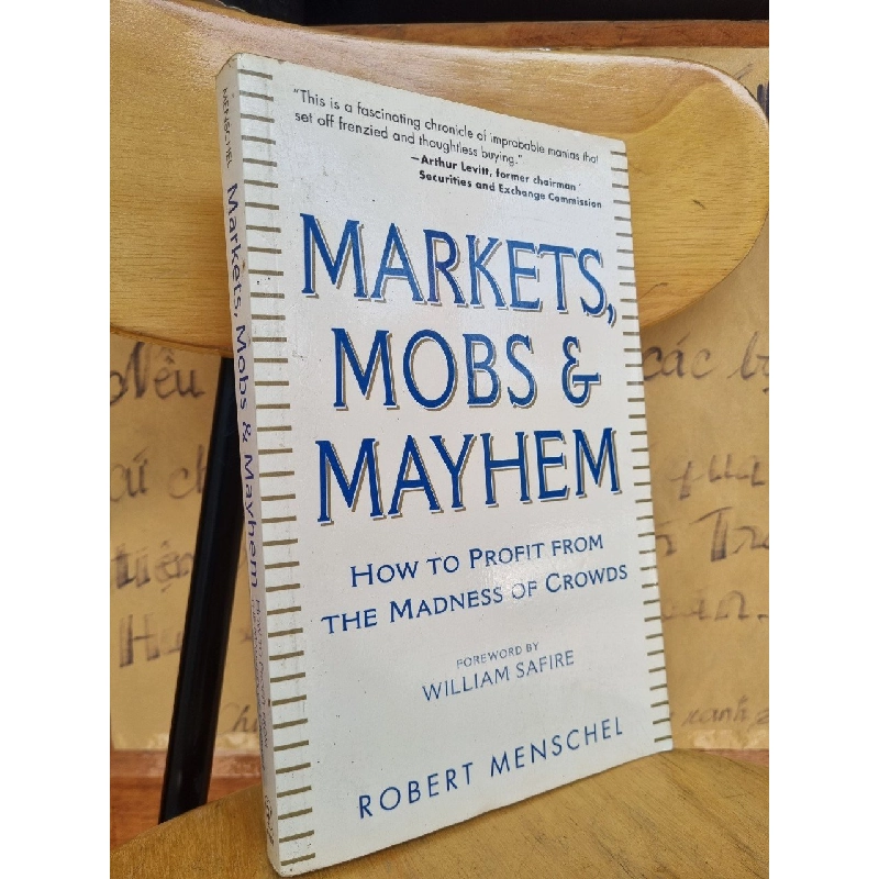 MARKETS, MOBS & MAYHEM : HOW TO PROFIT FROM THE MADNESS OF CROWDS - ROBERT MENSCHEL 120390