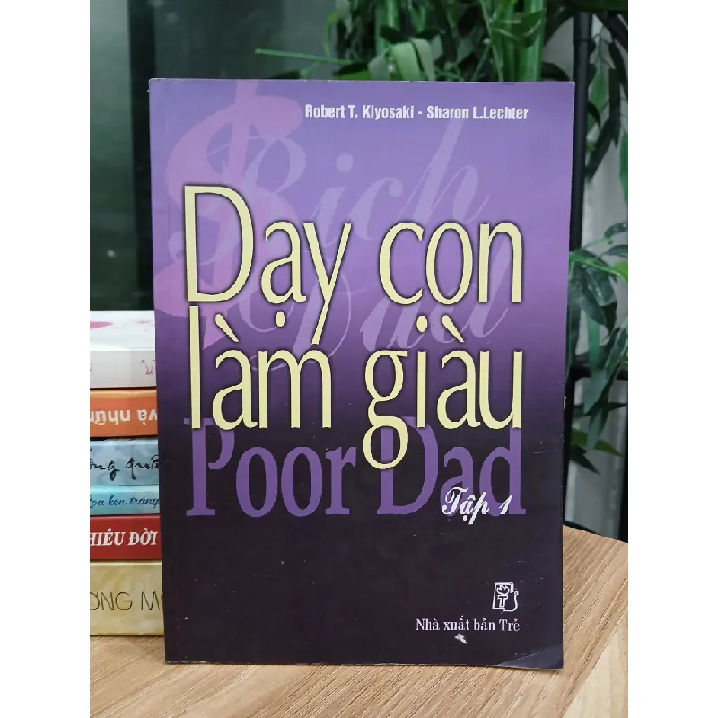 Dạy con làm giàu (Tập 1 – Rich Dad Poor Dad) – Robert T. Kiyosaki & Sharon L. Lechter 574118