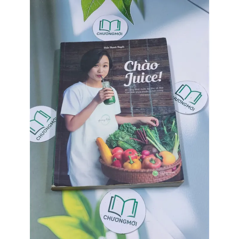 Chào Juice! 40 công thức nước ép cho vẻ đẹp tươi khỏe từ bên trong - Trần Hạnh Huyền 688600
