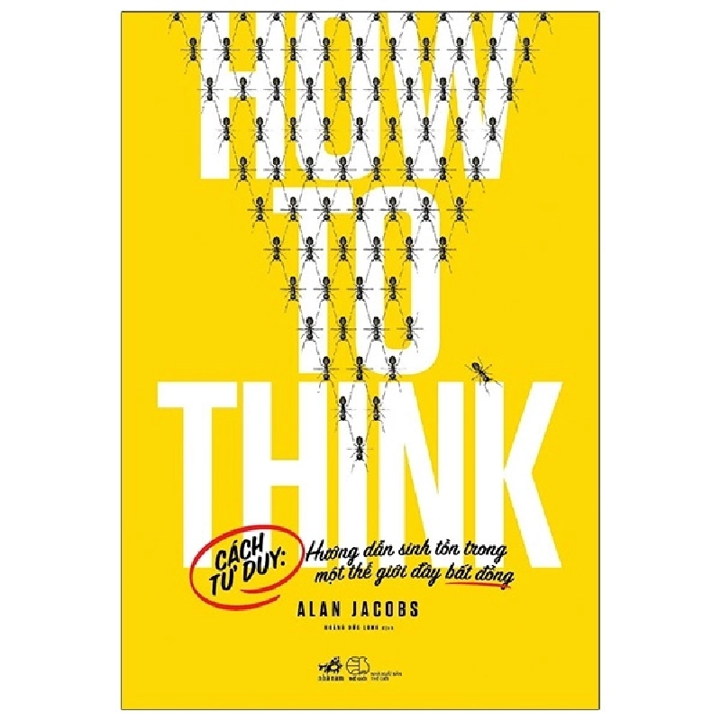 How to think: Hướng dẫn sinh tồn trong một thế giới đầy bất đồng - Alan Jacobs 2021 New 100% HCM.PO 31030