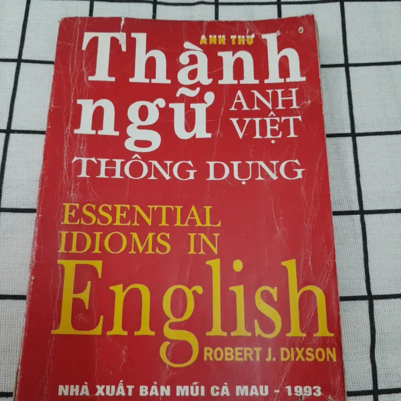 THÀNH NGỮ ANH VIỆT THÔNG DỤNG (Essential Idioms in Eng) Robert Dixson. Anh Thư dịch. 1993 732658
