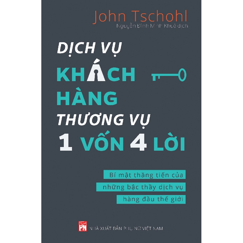 Dịch vụ khách hàng thương vụ 1 vốn 4 lời - Bí mật thăng tiến của những bậc thầy dịch vụ hàng đầu thế giới - John Tschohl - 2019 - KINH TẾ - PHÁP LUẬT - KHOA HỌC - VĂN HÓA XH 704768