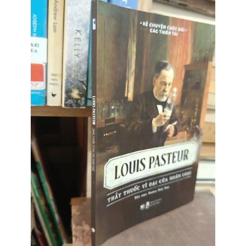 Louis Pasteur: Thầy thuốc vĩ đại của nhân loại - Rasmus Hoài Nam 452882