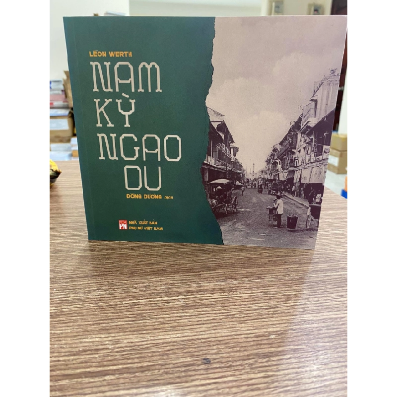 Nam Kỳ Ngao Du -Tác giả Léon Werth -Người Dịch Đông Dương -NXB Phụ Nữ Việt Nam -Năm XB 2023 -Trọng lượng (gr) 330 -Kích Thước Bao Bì 20 x 18 x 1.4 cm -Số trang 296 -Hình thức Bìa Mềm- Sách mới nguyên seal 455680