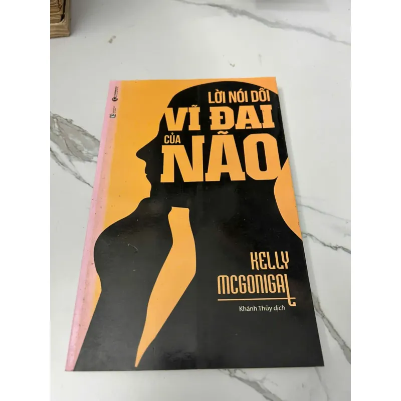 LỜI NÓI DỐI VĨ ĐẠI CỦA NÃO - KELLY MCGONIGAL 605614