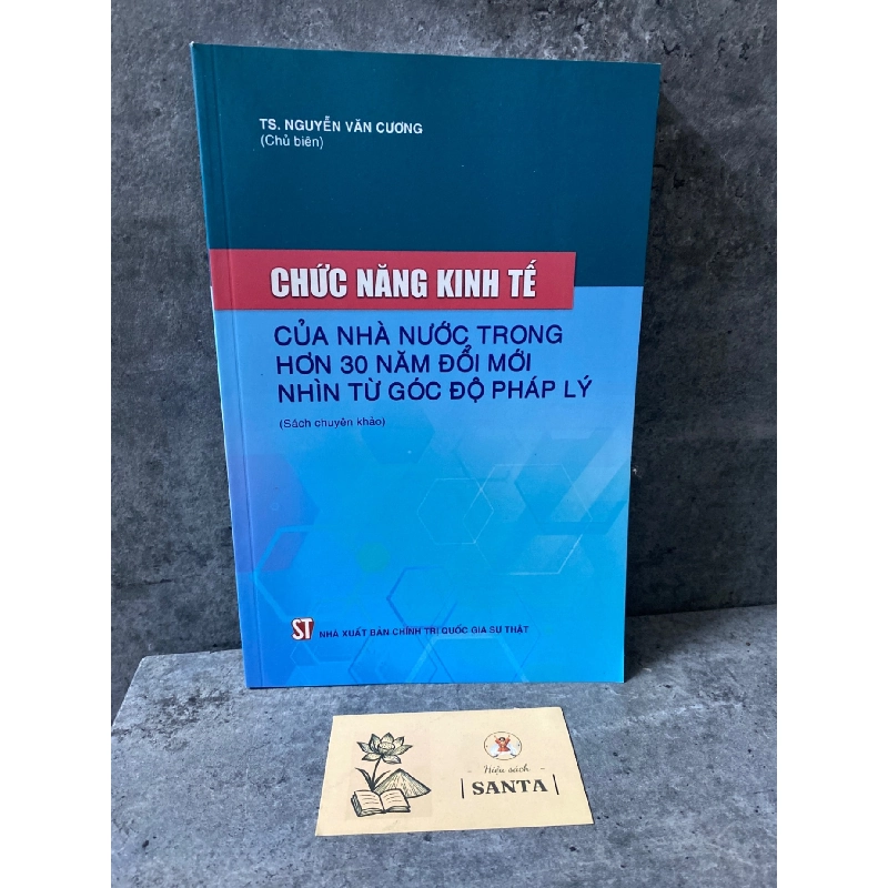 Chức năng kinh tế của nhà nước trong hơn 30 năm đổi mới.Nhìn từ góc độ pháp lý- Ts Nguyễn Văn Cương (sách mới 98%) Sách lịch sử - triết học STB0302 909447