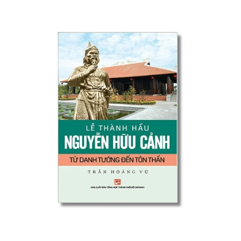 Lễ Thành hầu Nguyễn Hữu Cảnh - từ Danh tướng đến Tôn thần - Trần Hoàng Vũ 722184