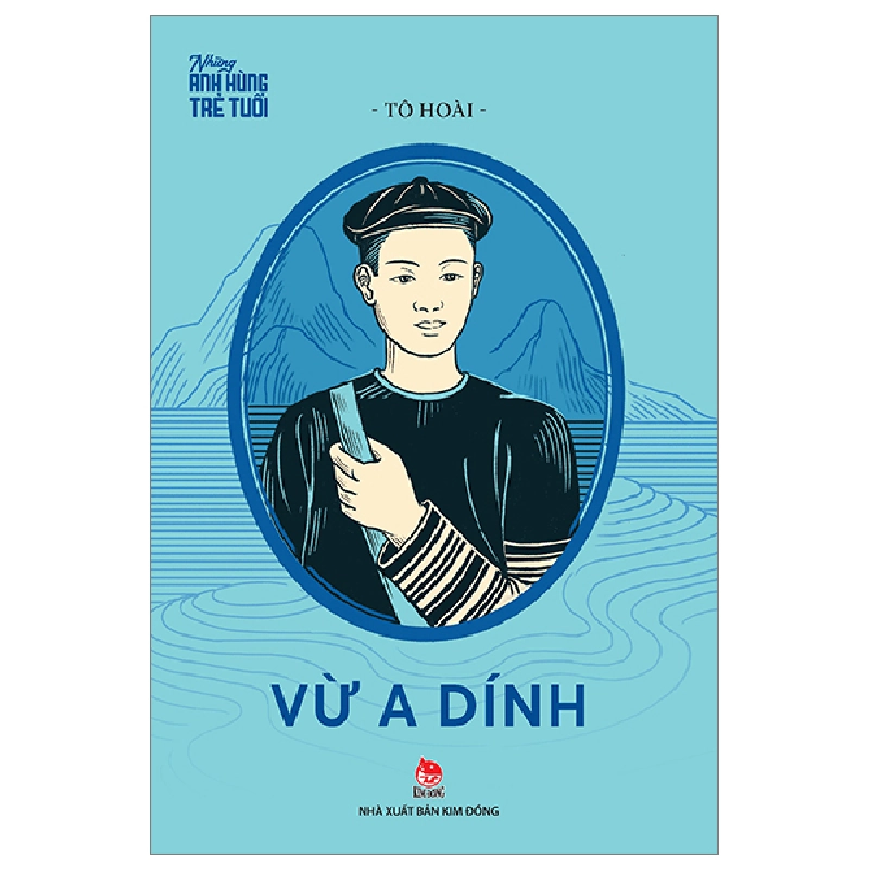 Những Anh Hùng Trẻ Tuổi - Vừ A Dính - Tô Hoài (Mới 100%) Truyện thiếu nhi, NXB Kim Đồng - SÁCH ĐẠI HỌC 481074