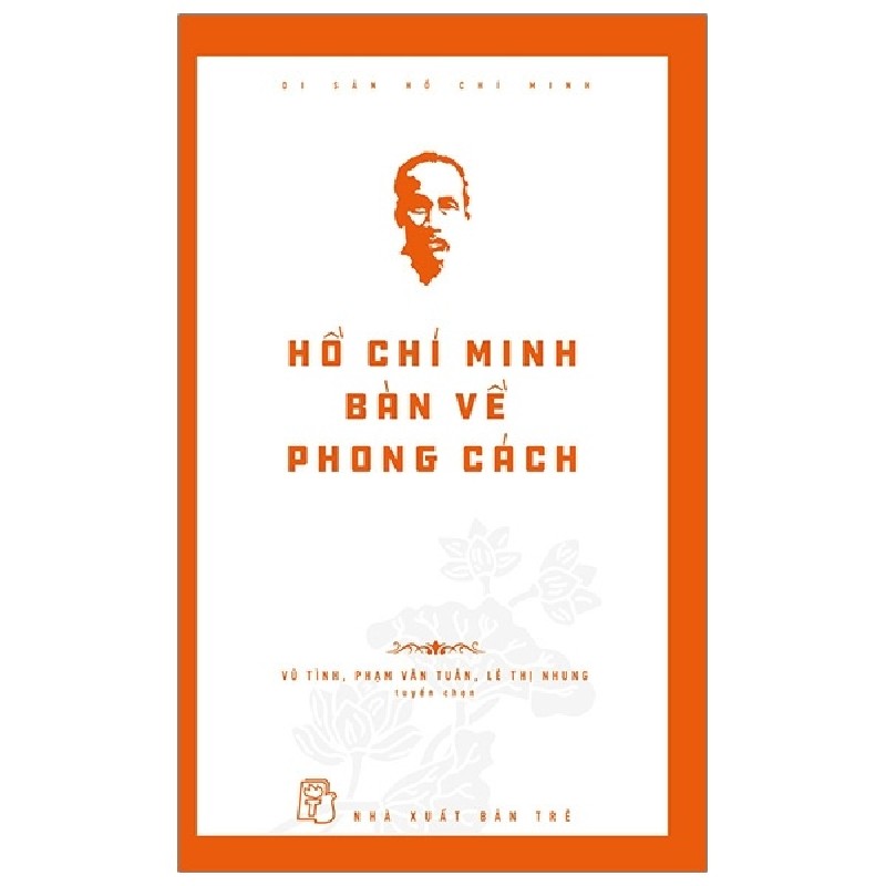 Di Sản Hồ Chí Minh - Hồ Chí Minh Bàn Về Phong Cách - Vũ Tình, Phạm Văn Tuân, Lê Thị Nhung 74583