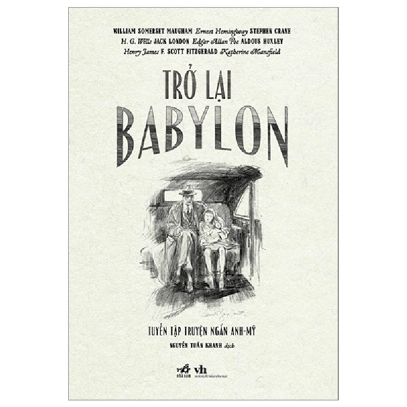 Trở lại Babylon - Ernest Hemingway , H.G.Wells , William Somerset Maugham , Stephen Crane , Jack London , Edgar Allan Poe , Aldouss Huxley , Henry James , F. Scott Fitzgerald , Katherine Mansfield 2023 New 100% HCM.PO 29403