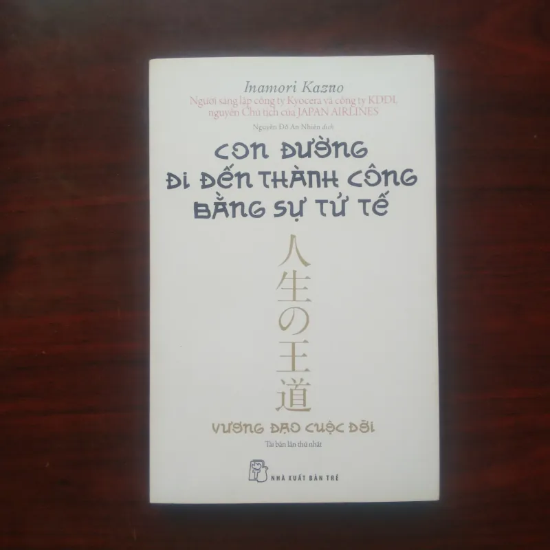 [Sách] Vương Đạo Cuộc Đời - Con Đường Đi Đến Thành Công Bằng Sự Tử Tế (Inamori Kazuo) 977875