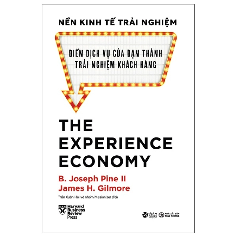 Nền Kinh Tế Trải Nghiệm - Biến Dịch Vụ Của Bạn Thành Trải Nghiệm Khách Hàng (Bìa Cứng) - B. Joseph Pine II, James H. Gilmore 294048