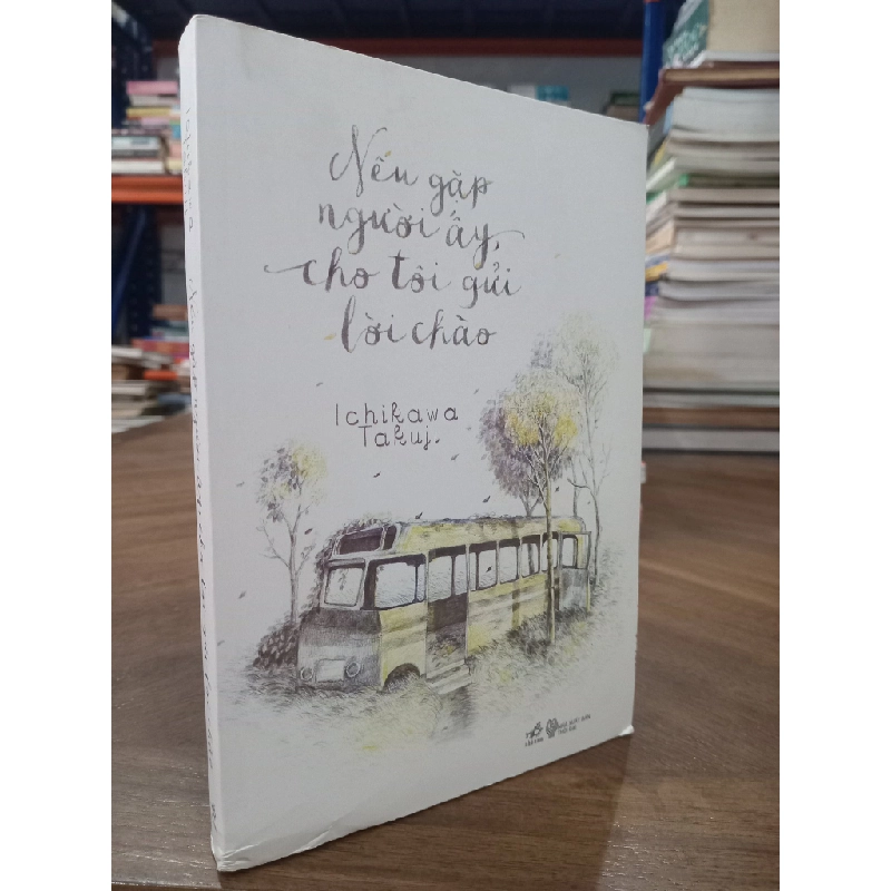 Nếu Gặp Người Ấy Cho Tôi Gửi Lời Chào - Ichikawa Takuji 126399