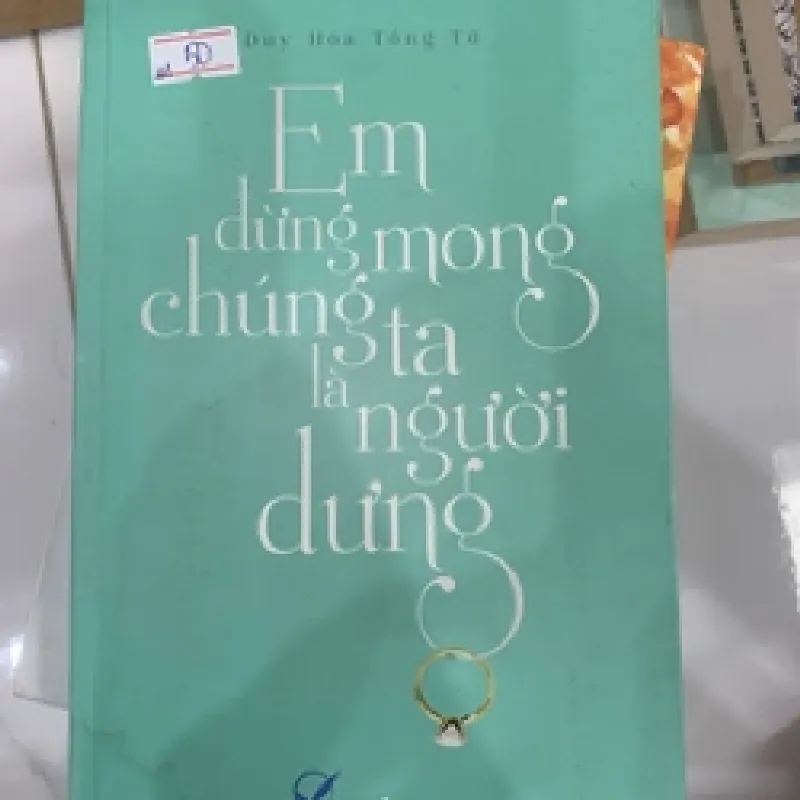 [Sách Cũ SCGR] Em đừng mong chúng ta là người dưng TKB0507 Truyện Ngôn Tình 683368