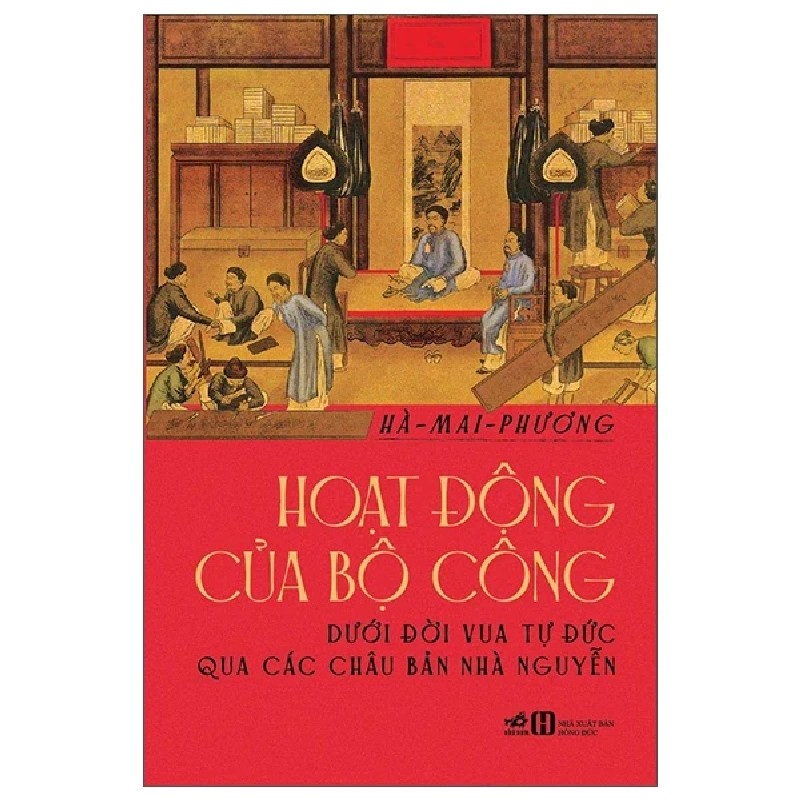 Hoạt Động Của Bộ Công Dưới Đời Vua Tự Đức Qua Các Châu Bản Nhà Nguyễn - Hà Mai Phương 184718