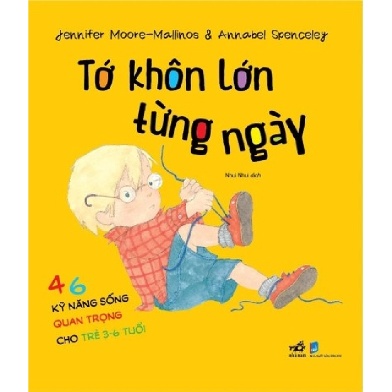 Tớ Khôn Lớn Từng Ngày - 46 Kỹ Năng Sống Quan Trọng Cho Trẻ Từ 3-6 Tuổi - Nhã Nam Jennifer Moore, Mallinos Spenceley, Annabel Spenceley KỸ NĂNG Blogmeo 27525 512843