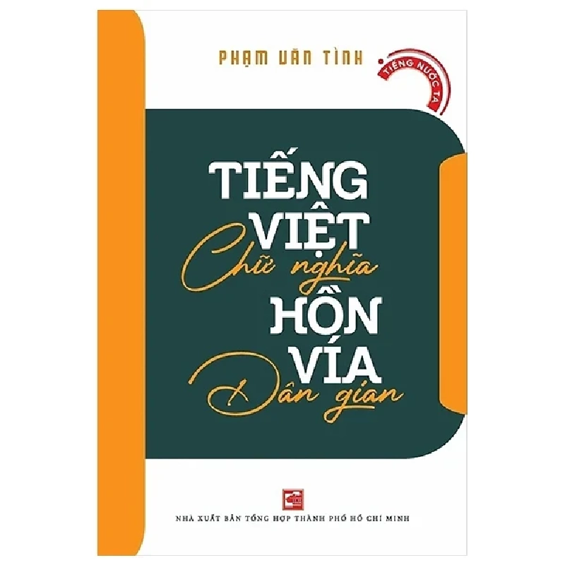 Tiếng Việt Chữ Nghĩa - Hồn Vía Dân Gian - Phạm Văn Tình 454883