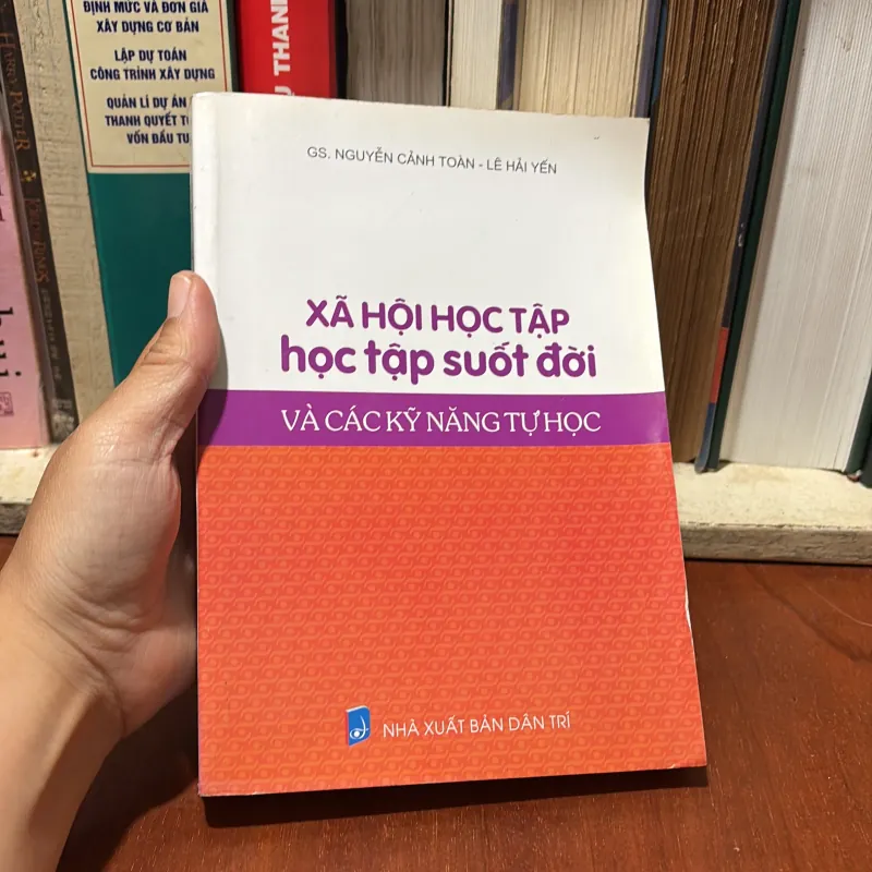 Xã Hội Học Tập, Học Tập Suốt Đời Và Các Kỹ Năng Tự Học - GS. Nguyễn Cảnh Toàn, Lê Hải Yến 778697