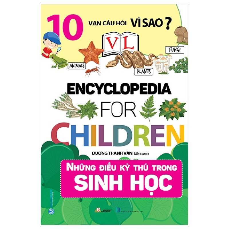 10 Vạn Câu Hỏi Vì Sao? - Những Điều Kỳ Thú Trong Sinh Học - Dương Thanh Vân 160662