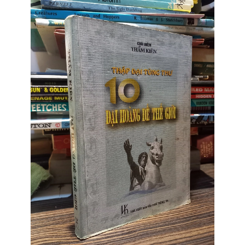 10 ĐẠI HOÀNG ĐẾ THẾ GIỚI ( THẬP ĐẠI TÙNG THƯ) - THẨM KIÊN 143182