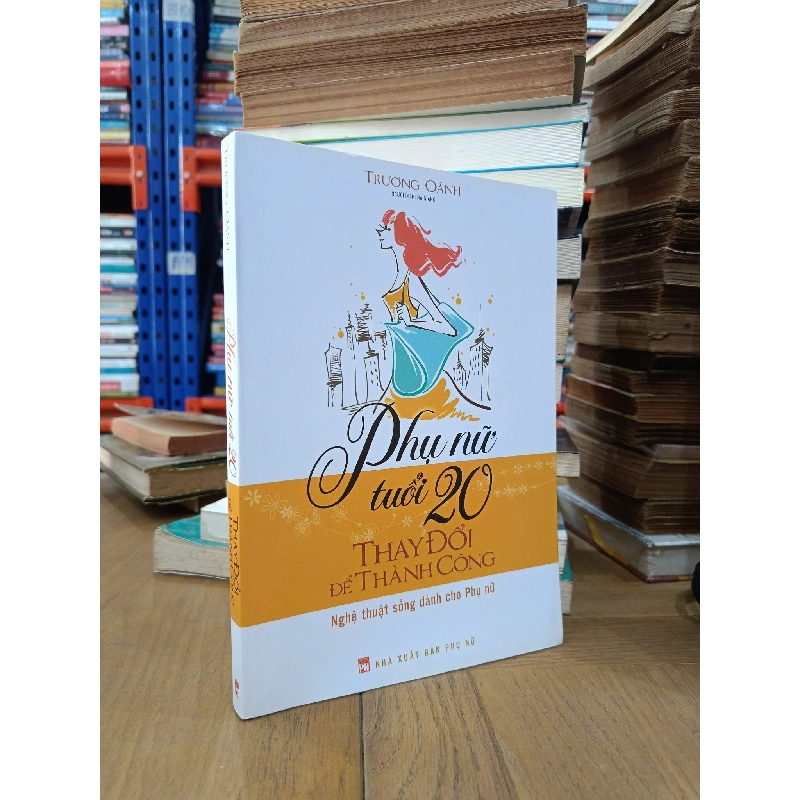 Phụ nữ tuổi 20 thay đổi để thành công - Trương Oánh 354629