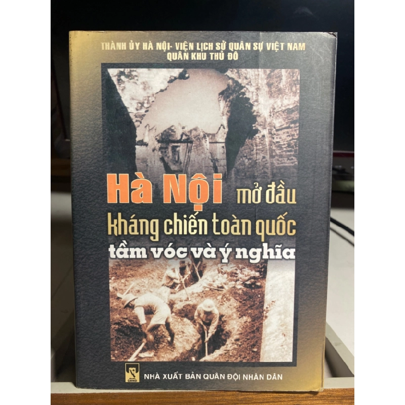 [Phiên Chợ Sách Cũ] Hà Nội mở đầu kháng chiến toàn quốc tầm vóc và ý nghĩa 2004 - NXB Quâm Đội ND 0506 468159
