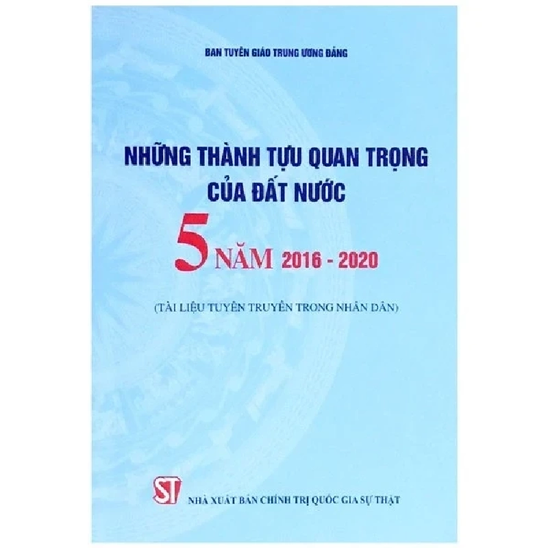 Những Thành Tựu Quan Trọng Của Đất Nước 5 Năm 2016 - 2020 (Tài Liệu Tuyên Truyền Trong Nhân Dân) - Ban Tuyên Giáo Trung Ương Đảng 280403