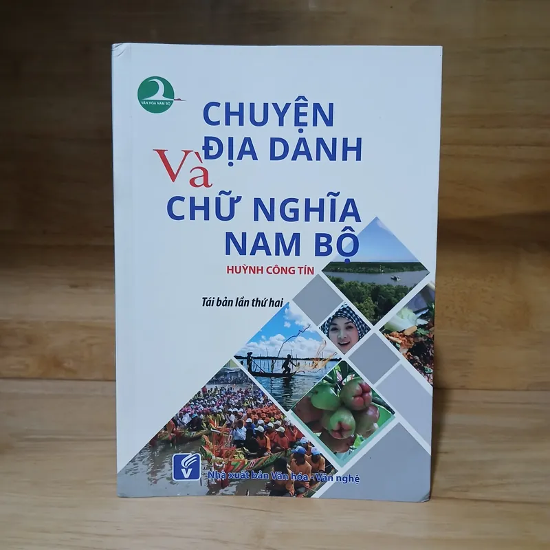 Chuyện Địa Danh Và Chữ Nghĩa Nam Bộ - Huỳnh Công Tín 728453