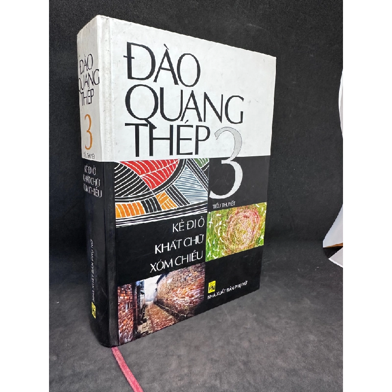 Kẻ Đi Ở, Khát Chữ, Xóm Chiều - Tieu thuyet, Đào Quang Thép 3, mới 80% (ố nhẹ, Trang đầu có ghi chữ), bìa cứng, 2002 SBM0202 68899