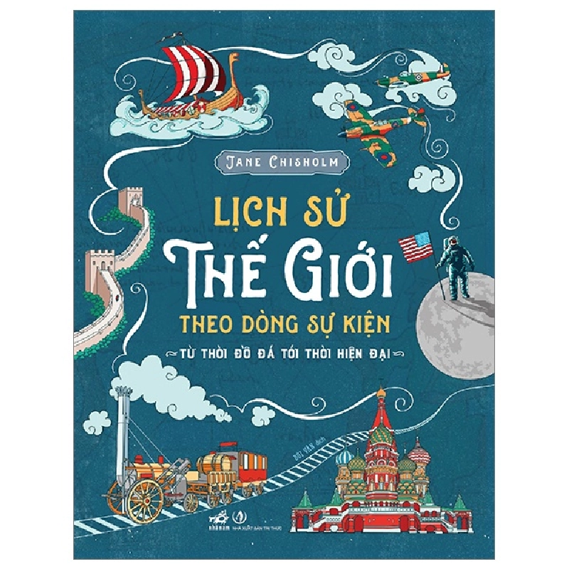 Lịch Sử Thế Giới Theo Dòng Sự Kiện - Từ Thời Đồ Đá Tới Thời Hiện Đại (Bìa Cứng) - Jane Chisholm 292558