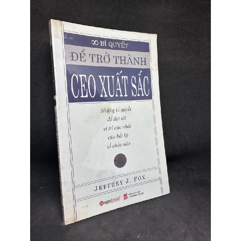 Để Trở Thành Ceo Xuất Sắc - Jeffrey J. Fox, Mới 80% (Ố Vàng, Trang đầu có ghi chữ), 2008 SBM2405 150210