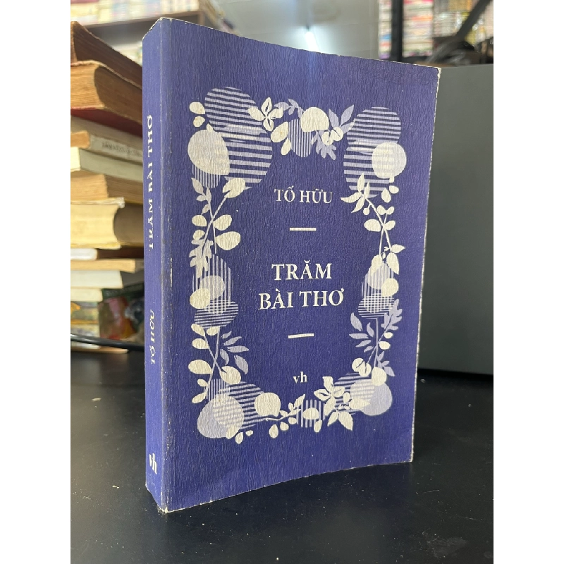 Trăm Bài Thơ - Tố Hữu 460254