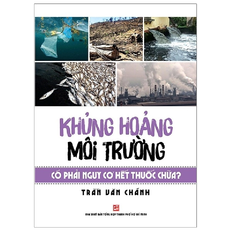 Khủng Hoảng Môi Trường Có Phải Nguy Cơ Hết Thuốc Chữa? - Trần Văn Chánh (Mới 100%) Kiến thức bách khoa, NXB Tổng Hợp TPHCM - SÁCH ĐẠI HỌC 481255