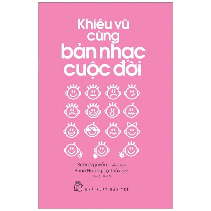 Khiêu vũ cùng bản nhạc cuộc đời - Xuân Nguyễn tuyển chọn - Phan Hoàng Lệ Thủy dịch 2018 New 100% HCM.PO 48083