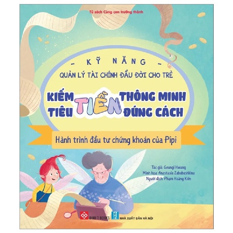 Kỹ Năng Quản Lý Tài Chính Đầu Đời Cho Trẻ - Kiếm Tiền Thông Minh - Tiêu Tiền Đúng Cách - Hành Trình Đầu Tư Chứng Khoán Của Pipi - Geungi Hwang, Anastasia Zababashkina 150584