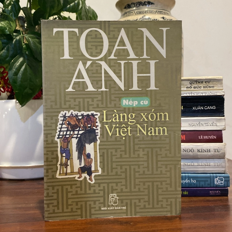 NẾP CŨ LÀNG XÓM VIỆT NAM, TOAN ÁNH, XUẤT BẢN NĂM 2005 494210