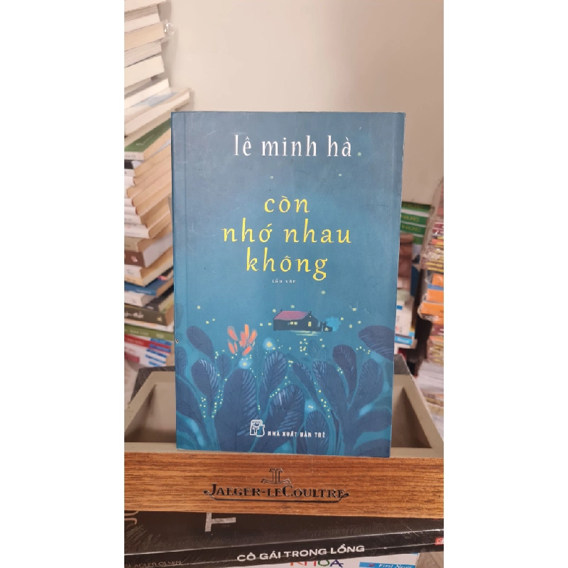 Còn nhớ nhau không -Lê Minh Hà - NXB Trẻ 2015- Sách lưu kho, giấy có cố 407727