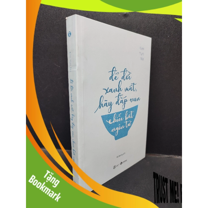(TẶNG BOOKMARK) Để Đời Xanh Mát Hãy Đắp Vun Chiếc Bát Ngôn Từ Kim Yun Na mới 90% bẩn nhẹ RBK1304 2019 văn học 942800