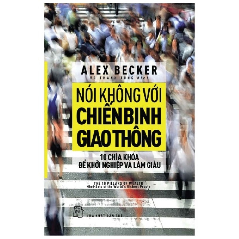 Nói Không Với Chiến Binh Giao Thông - 10 Chìa Khóa Để Khởi Nghiệp Và Làm Giàu - Alex Becker 114343