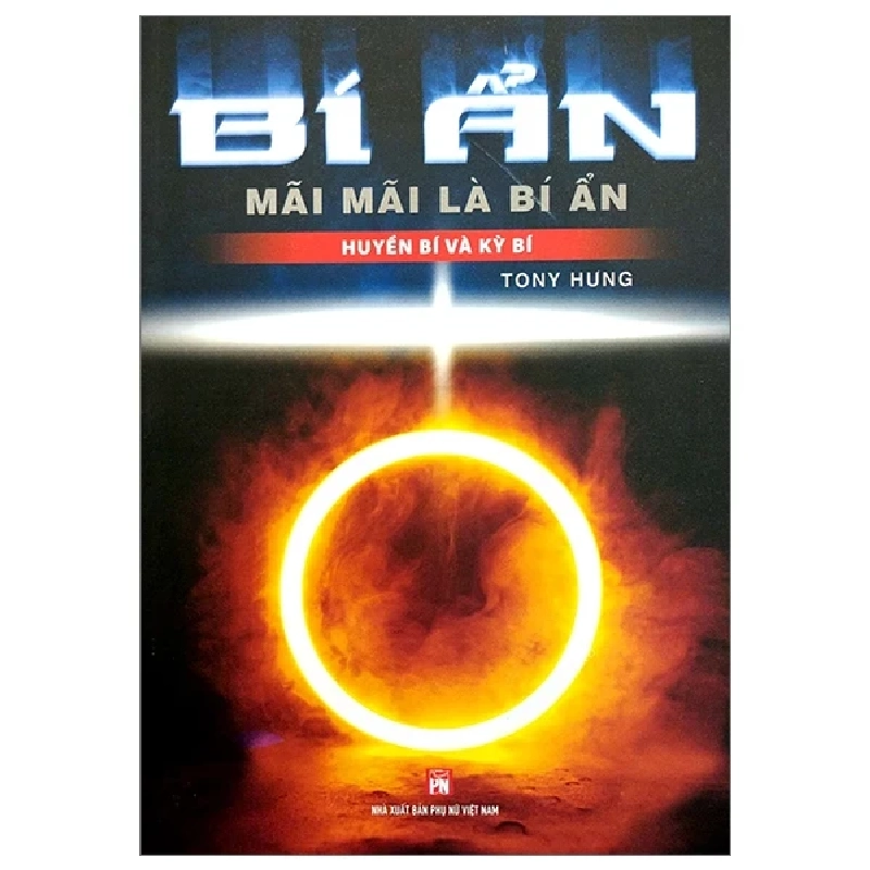 Bí Ẩn Mãi Mãi Là Bí Ẩn - Huyền Bí Và Kỳ Bí - Tony Hưng 473573