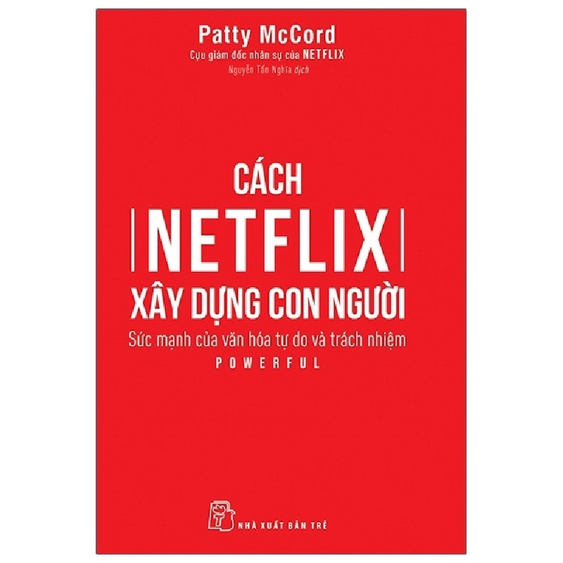 Cách Netflix Xây Dựng Con Người: Sức Mạnh Của Văn Hóa Tự Do Và Trách Nhiệm - Patty McCord (Mới 100%) Nhân vật, bài học kinh doanh, NXB Trẻ - SÁCH ĐẠI HỌC 491830