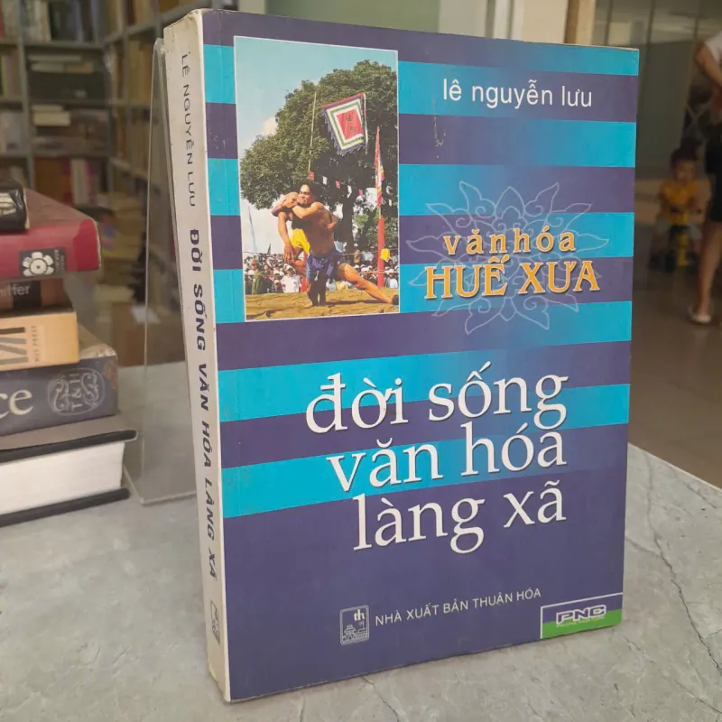 VĂN HÓA HUẾ XƯA - ĐỜI SỐNG VĂN HÓA LÀNG XÃ - LÊ NGUYỄN LƯU 557844