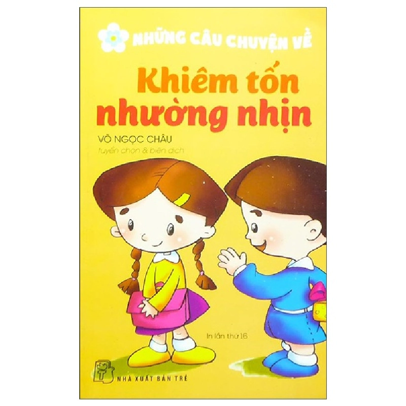 Những Câu Chuyện Về Khiêm Tốn, Nhường Nhịn - Võ Ngọc Châu (Mới 100%) Truyện thiếu nhi, NXB Trẻ - SÁCH ĐẠI HỌC 482963