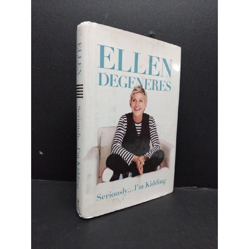 Seriously... I'm Kidding (bìa cứng) mới 70% ố vàng có viết trang đầu HCM1008 Ellen Degeneres NGOẠI VĂN 916639