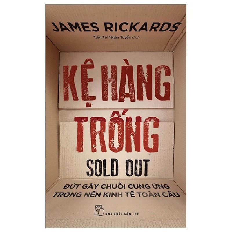 Kệ Hàng Trống - Đứt Gãy Chuỗi Cung Ứng Trong Nền Kinh Tế Toàn Cầu - James Rickards 191051