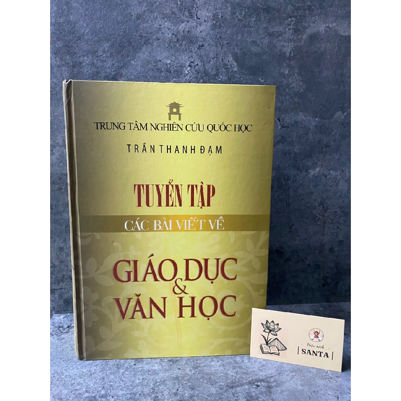 Tuyển tập các bài viết về giáo dục và văn học- Trần Thanh Đạm (bìa cứng) Sách văn học STB0302 908942