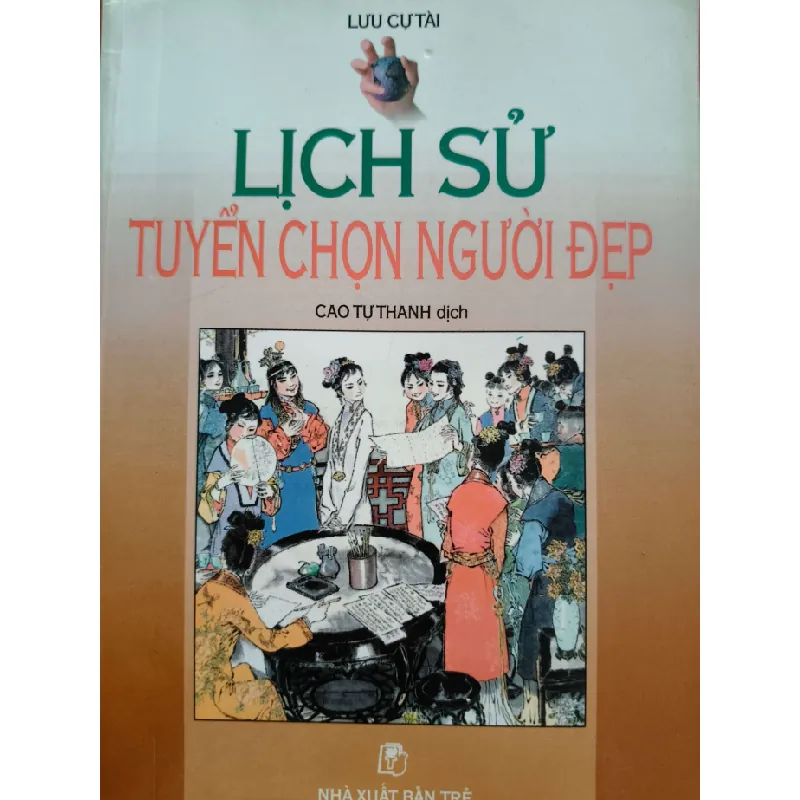[Sách Cũ SCGR] LỊCH SỬ TUYỂN CHỌN NGƯỜI ĐẸP - LƯU CỰ TÀI - 2001 - 438 trang LỊCH SỬ - CHÍNH TRỊ - TRIẾT HỌC ANTQ0709 681331