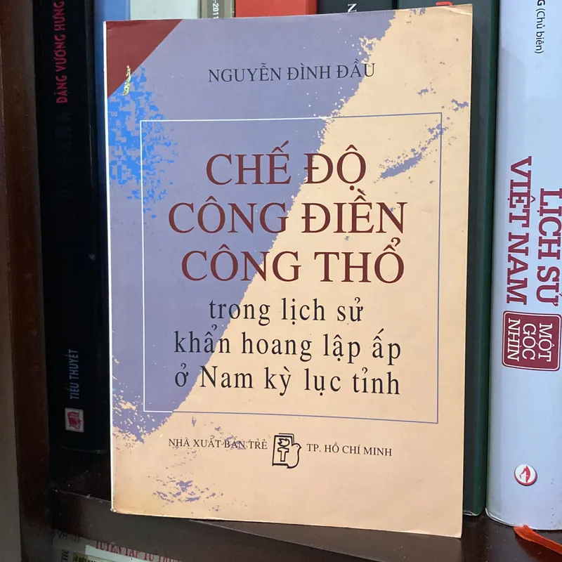 CHẾ ĐỘ CÔNG ĐIỀN, CÔNG THỔ TRONG LỊCH SỬ KHẨN HOANG LẬP ẤP Ở NAM KỲ LỤC TỈNH (XB 1999) 559423