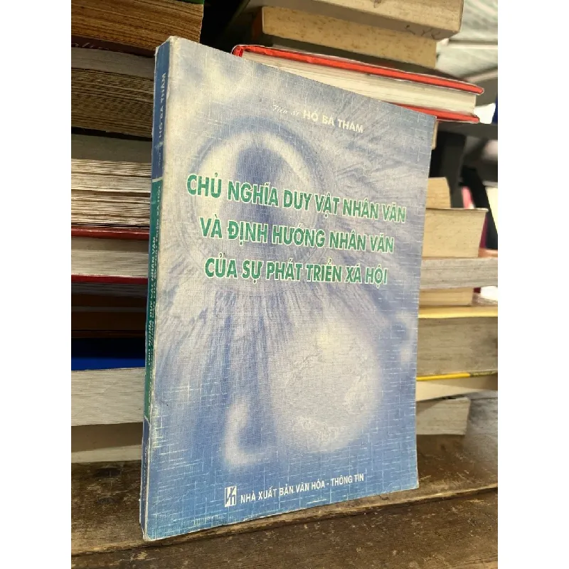 Chủ nghĩa duy vật nhân văn và định hướng nhân văn của sự phát triển xã hội - Tiến sĩ Hồ Bá Thâm 703473