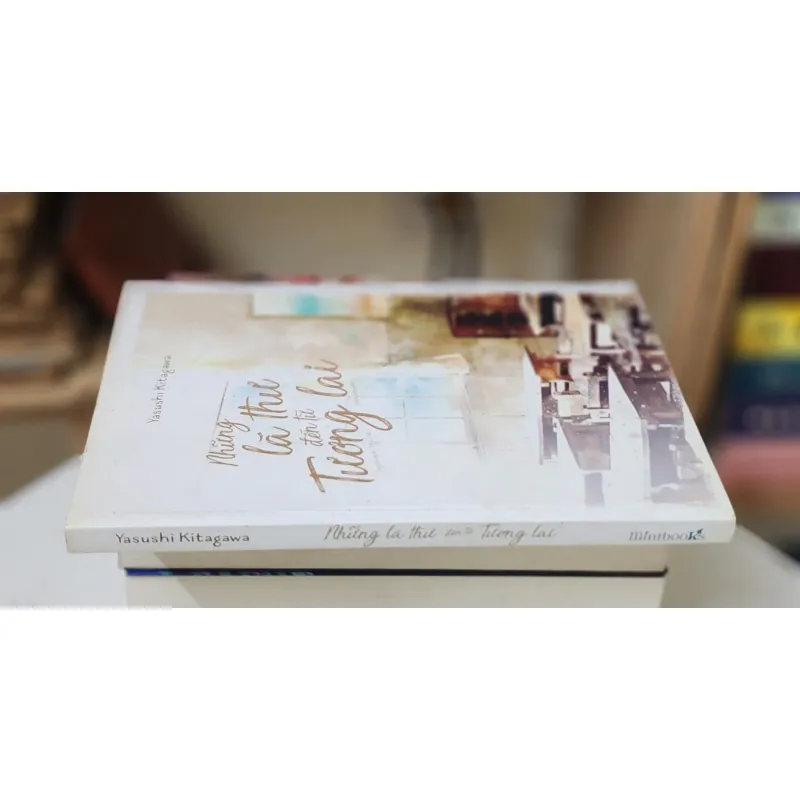 NHỮNG LÁ THƯ ĐẾN TỪ TƯƠNG LAI (Yasushi Kitagawa) - 216 trang 746546